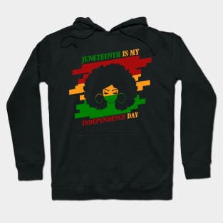 JUNETEENTH IS MY INDEPENDENCE DAY Hoodie